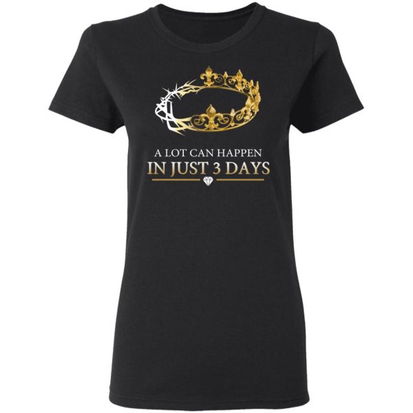 A Lot Can Happen In Just 3 Days T-Shirts Apparel 7