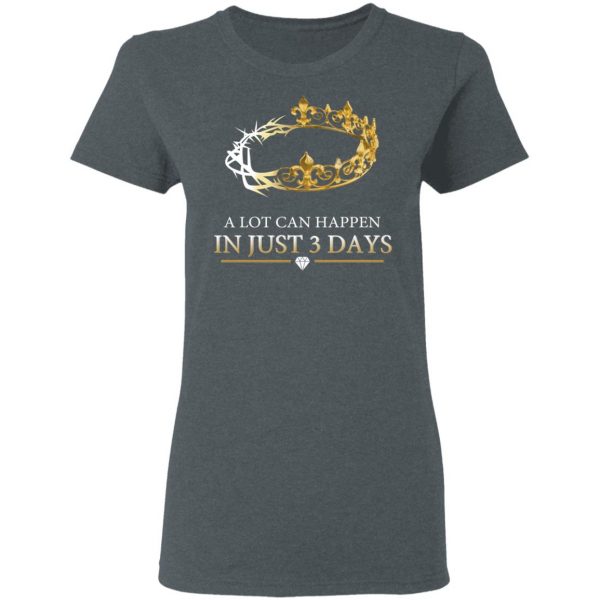 A Lot Can Happen In Just 3 Days T-Shirts Apparel 8