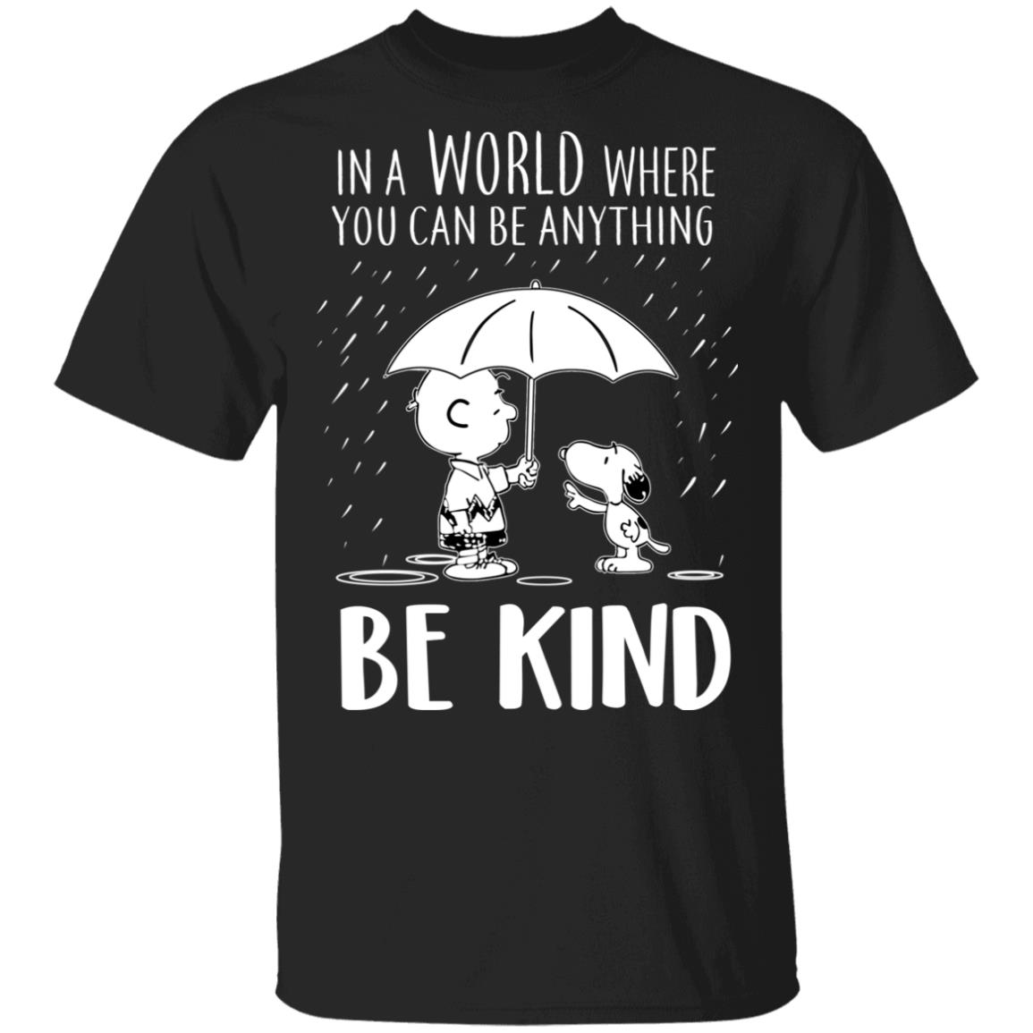 Snoopy In A World Where You Can Be Anything be Kind T-Shirts | El Real ...