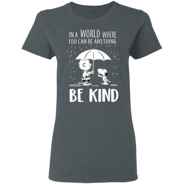 Snoopy In A World Where You Can Be Anything be Kind T-Shirts | El Real ...