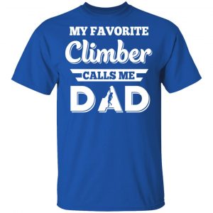 My Favorite Climber Calls Me Dad Climbing T-Shirts 16