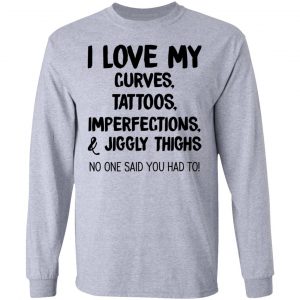 I Love My Curves Tattoos Imperfections And Jiggly Thighs No One Said You Had To T-Shirts 18