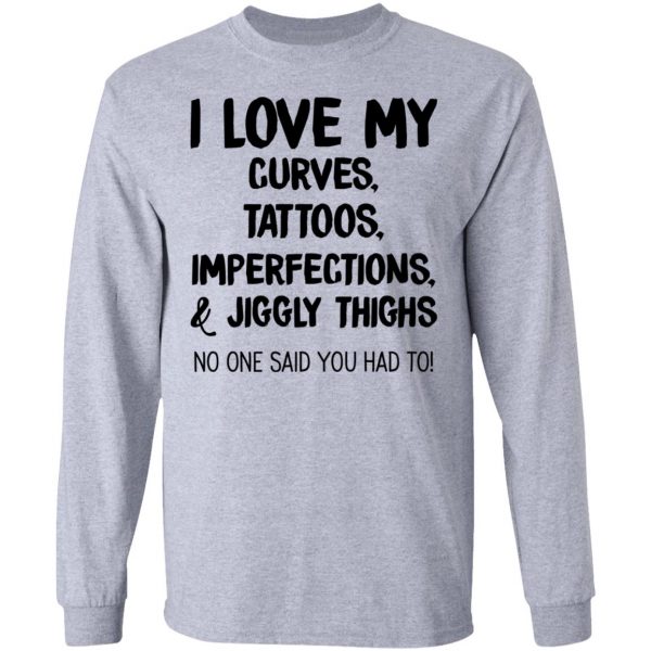 I Love My Curves Tattoos Imperfections And Jiggly Thighs No One Said You Had To T-Shirts 7