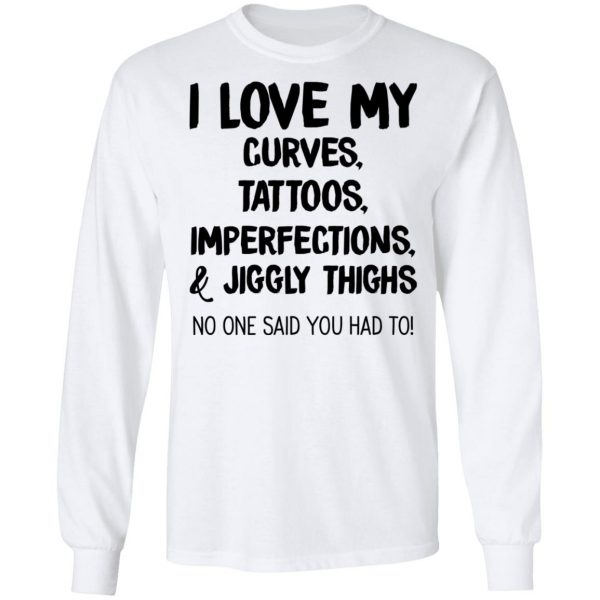 I Love My Curves Tattoos Imperfections And Jiggly Thighs No One Said You Had To T-Shirts 8