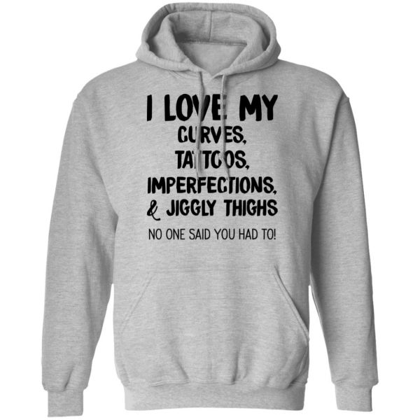 I Love My Curves Tattoos Imperfections And Jiggly Thighs No One Said You Had To T-Shirts 10