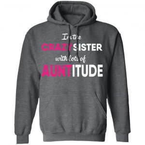 I’m The Crazy Sister With Lots Of Auntitude T-Shirts 24