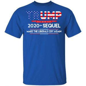 Donald Trump 2020 The Sequel Make The Liberals Cry Again T-Shirts 15