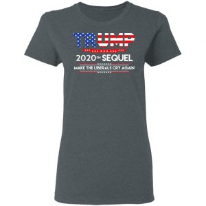 Donald Trump 2020 The Sequel Make The Liberals Cry Again T-Shirts 18