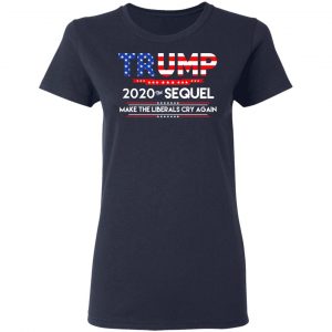 Donald Trump 2020 The Sequel Make The Liberals Cry Again T-Shirts 19