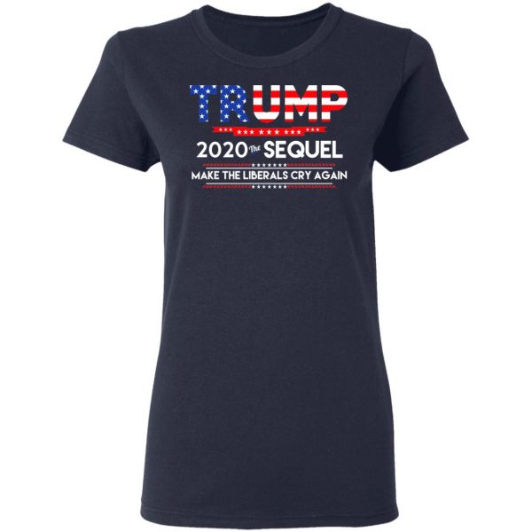 Donald Trump 2020 The Sequel Make The Liberals Cry Again T-Shirts 7