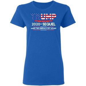 Donald Trump 2020 The Sequel Make The Liberals Cry Again T-Shirts 20