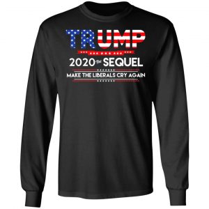 Donald Trump 2020 The Sequel Make The Liberals Cry Again T-Shirts 21