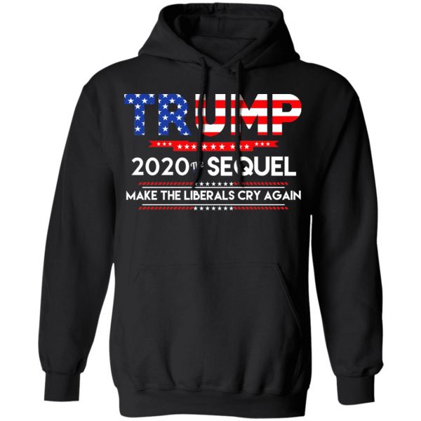 Donald Trump 2020 The Sequel Make The Liberals Cry Again T-Shirts 10