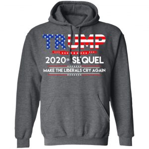 Donald Trump 2020 The Sequel Make The Liberals Cry Again T-Shirts 24