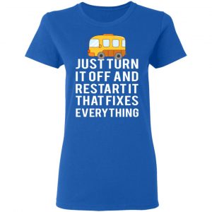 Bus Just Turn It Off And Restart It That Fixes Everything T-Shirts 20