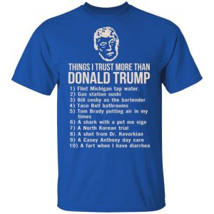 Things I Trust More Than Donald Trump T-Shirts 14