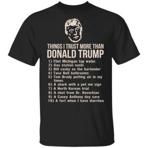 Things I Trust More Than Donald Trump T-Shirts 15