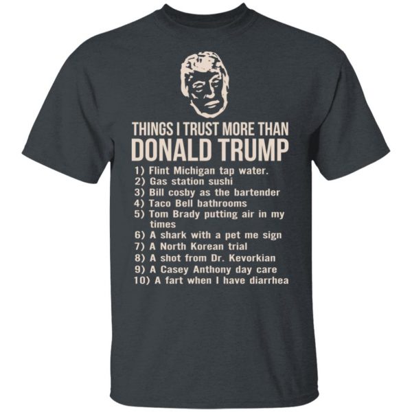 Things I Trust More Than Donald Trump T-Shirts 4