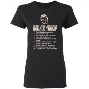 Things I Trust More Than Donald Trump T-Shirts 17
