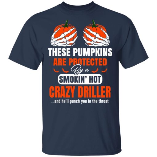 These Pumpkins Are Protected By A Smoking Hot Crazy Driller T-Shirts 1