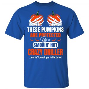 These Pumpkins Are Protected By A Smoking Hot Crazy Driller T-Shirts Halloween 2