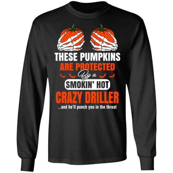 These Pumpkins Are Protected By A Smoking Hot Crazy Driller T-Shirts 9