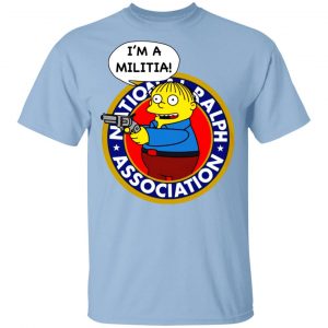 Ralph Wiggum I’m A Militia T-Shirts Top Trending