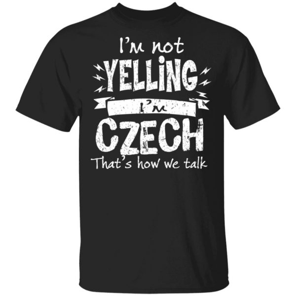 I’m Not Yelling I’m Czech That’s How We Talk T-Shirts 1