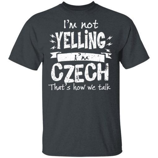 I’m Not Yelling I’m Czech That’s How We Talk T-Shirts - Image 2