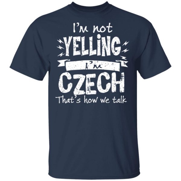 I’m Not Yelling I’m Czech That’s How We Talk T-Shirts 3