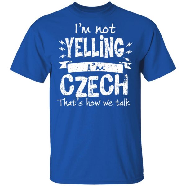 I’m Not Yelling I’m Czech That’s How We Talk T-Shirts 4