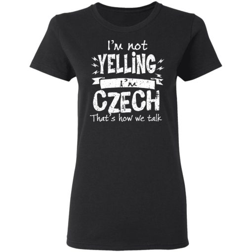 I’m Not Yelling I’m Czech That’s How We Talk T-Shirts - Image 5