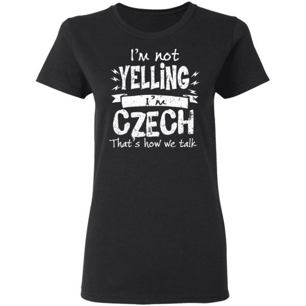 I’m Not Yelling I’m Czech That’s How We Talk T-Shirts 5