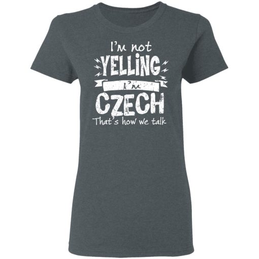 I’m Not Yelling I’m Czech That’s How We Talk T-Shirts - Image 6