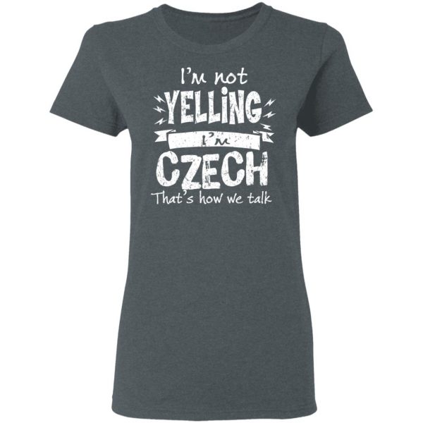 I’m Not Yelling I’m Czech That’s How We Talk T-Shirts 6
