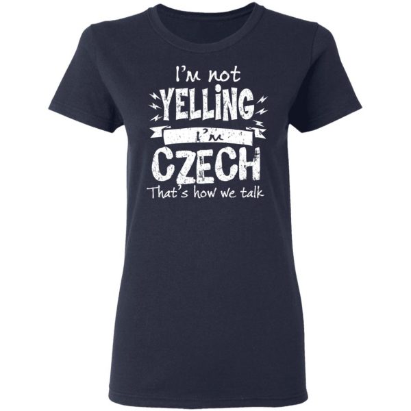 I’m Not Yelling I’m Czech That’s How We Talk T-Shirts 7