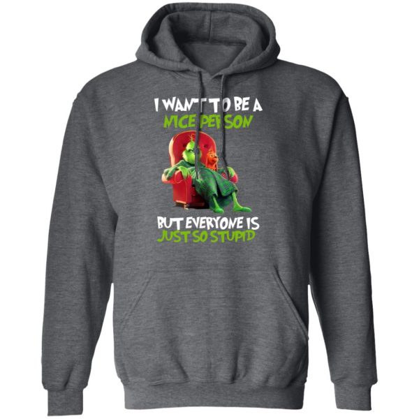 The Grinch I Want To Be A Nice Person But Everyone Is Just So Stupid T-Shirts 12