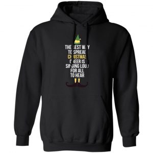 Elf The Best Way To Spread Christmas Cheer Is Singing Loud For All To Hear T-Shirts 22
