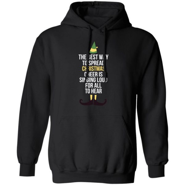 Elf The Best Way To Spread Christmas Cheer Is Singing Loud For All To Hear T-Shirts 10