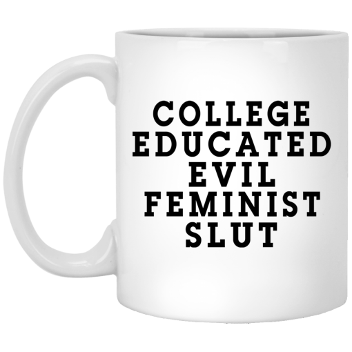 College Educated Evil Feminist Slut Mug 1