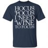 Hocus Pocus Hocus Pocus I Need Wine To Focus T-Shirts Apparel