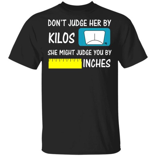 Don’t Judge Her By Kilos She Might Judge You By Inches T-Shirts - Image 3