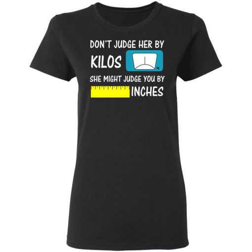 Don’t Judge Her By Kilos She Might Judge You By Inches T-Shirts - Image 5