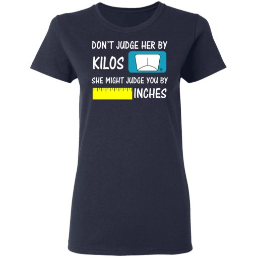 Don’t Judge Her By Kilos She Might Judge You By Inches T-Shirts - Image 7