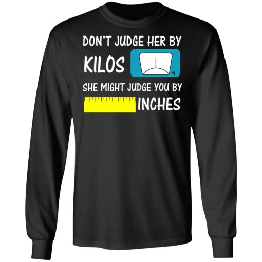 Don’t Judge Her By Kilos She Might Judge You By Inches T-Shirts - Image 9