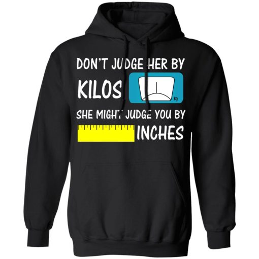 Don’t Judge Her By Kilos She Might Judge You By Inches T-Shirts - Image 10