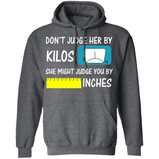 Don’t Judge Her By Kilos She Might Judge You By Inches T-Shirts - Image 12