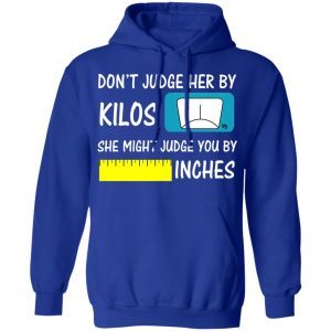 Don’t Judge Her By Kilos She Might Judge You By Inches T-Shirts 25