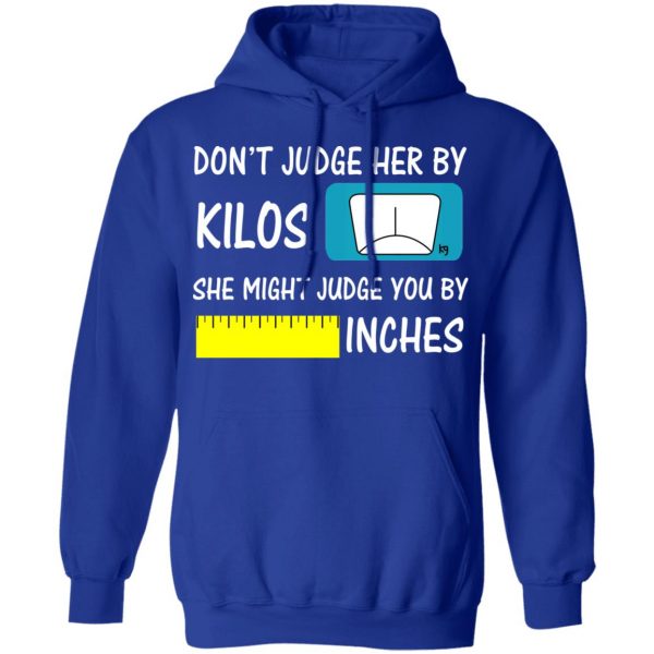 Don’t Judge Her By Kilos She Might Judge You By Inches T-Shirts 13