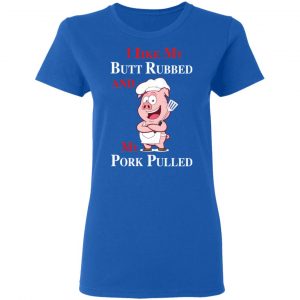 BBQ I Like My Butt Rubbed And My Pork Pulled T-Shirts 20
